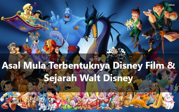 Asal Mula Terbentuknya Disney Film & Sejarah Walt Disney