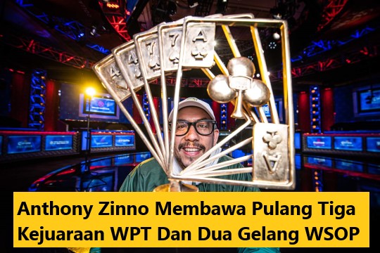 Anthony Zinno Membawa Pulang Tiga Kejuaraan WPT Dan Dua Gelang WSOP