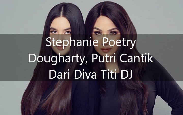 Stephanie Poetry Dougharty, Putri Cantik Dari Diva Titi DJ