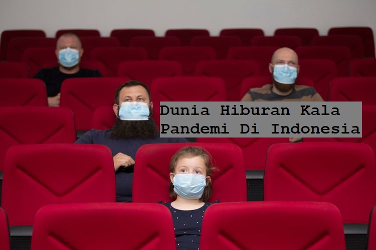 Dunia Hiburan Kala Pandemi Di Indonesia