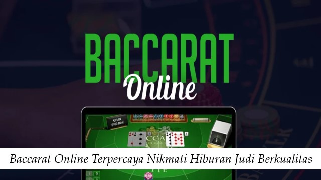 Baccarat Online Terpercaya Nikmati Hiburan Judi Berkualitas