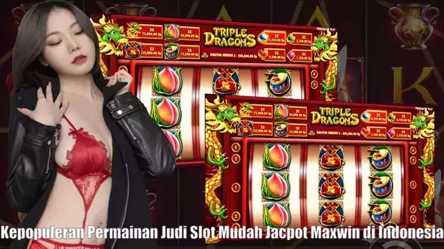 Kepopuleran Permainan Judi Slot Mudah Jacpot Maxwin di Indonesia
