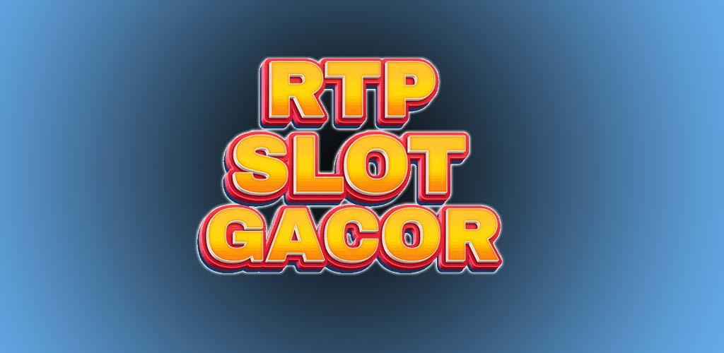 Slot Gacor Dengan RTP Slot Tertinggi, Wujudkan Impian Kemenangan Besar